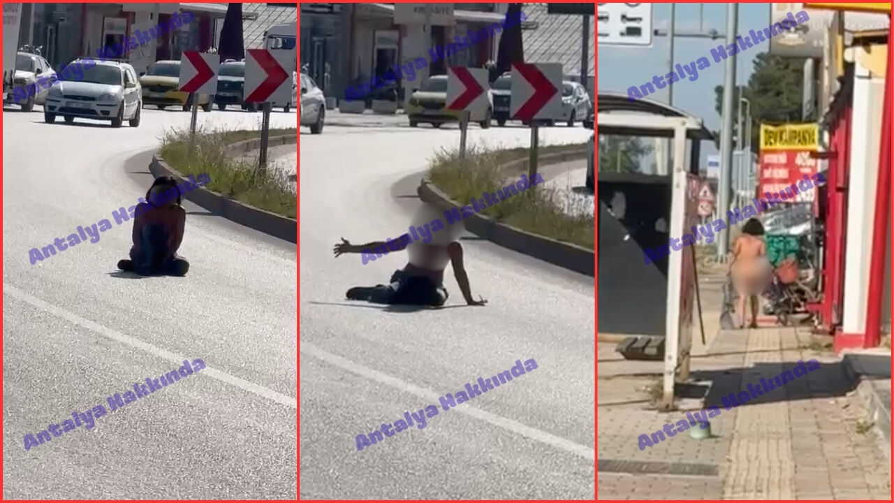 Antalya’da bir kadın çıplak şekilde yola oturup çığlık attı! İşte o anlar