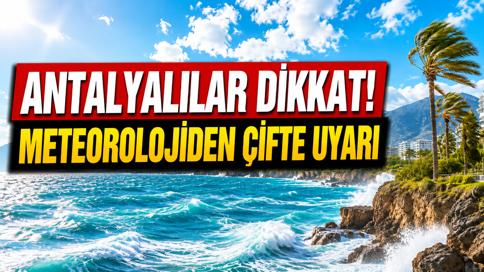 Antalyalılar dikkat: Meteorolojiden çifte uyarı!