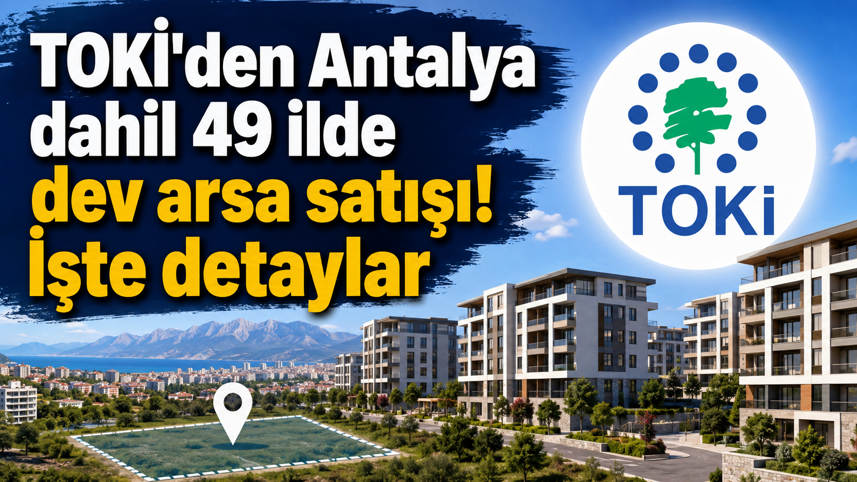 TOKİ'den Antalya dahil 49 ilde dev arsa satışı! İşte detaylar
