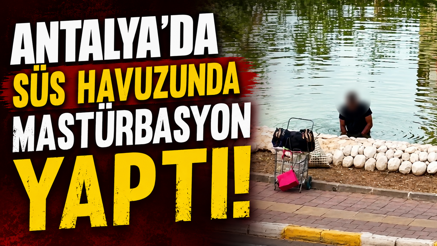 Antalya'da süs havuzunda mastürbasyon yaptı!