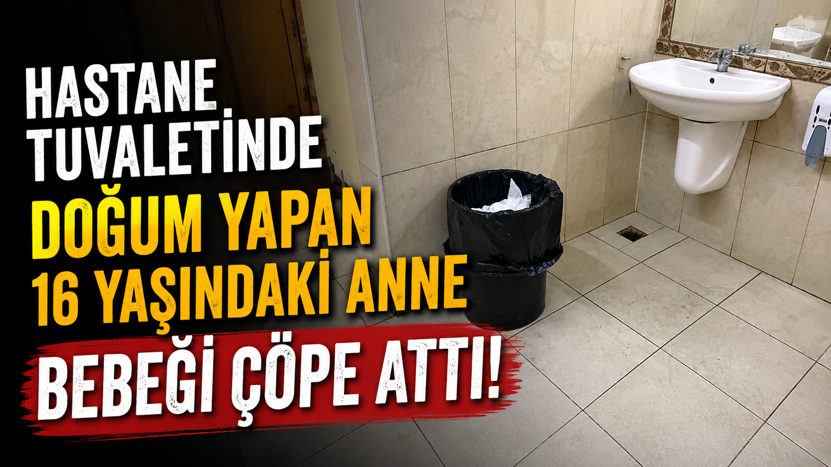 Hastane tuvaletinde doğum yapan 16 yaşındaki anne bebeği çöpe attı!
