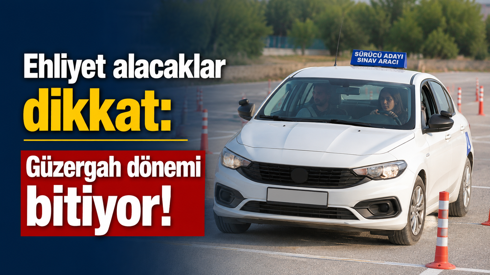Ehliyet alacaklar dikkat: Güzergah dönemi bitiyor!