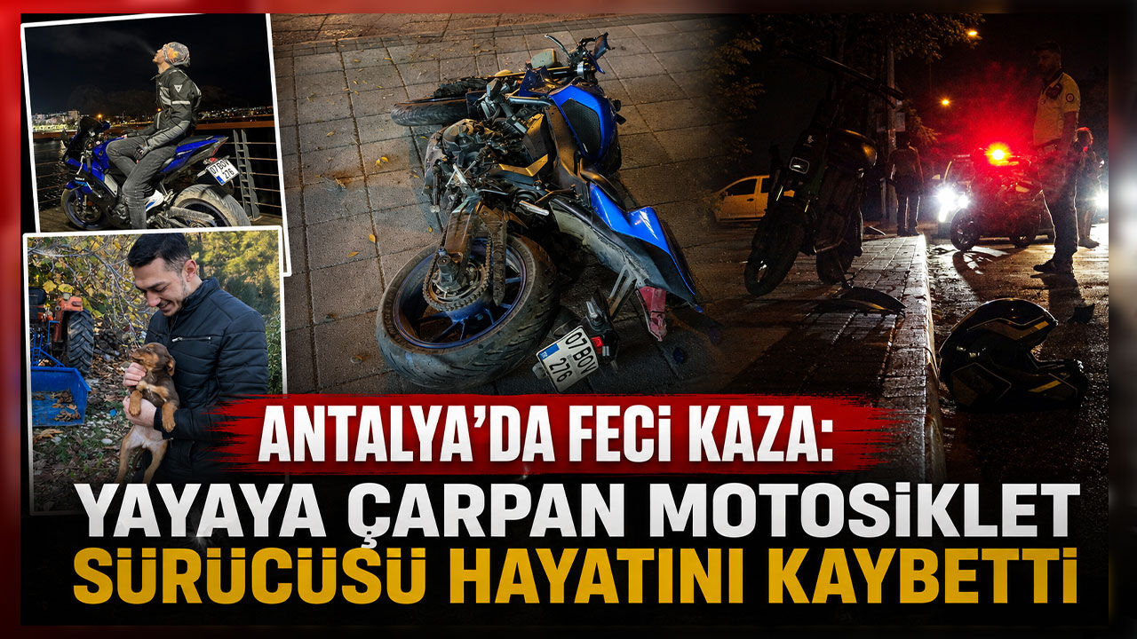 Antalya'da yayaya çarpan motosiklet sürücüsü hayatını kaybetti