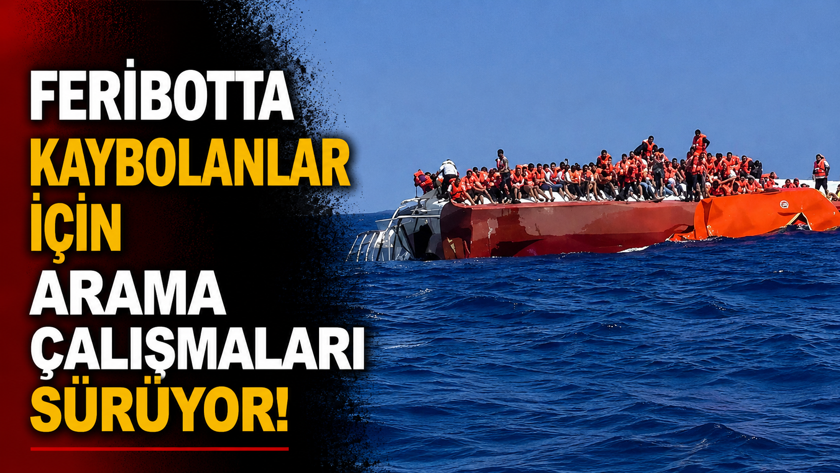 Girne açıklarında batan feribotta kaybolanlar için arama çalışmaları sürüyor!