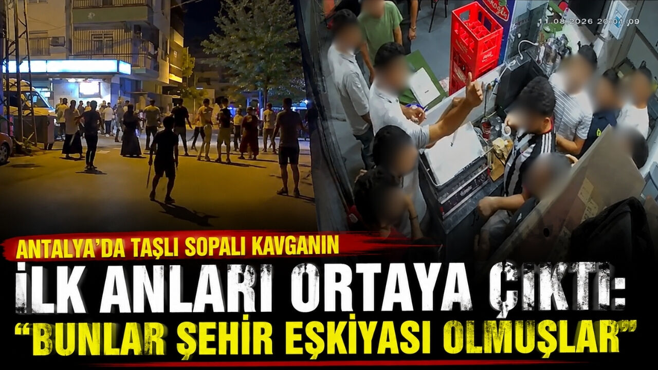 Antalya’da taşlı sopalı kavganın ilk anları ortaya çıktı: "Bunlar şehir eşkiyası olmuşlar"