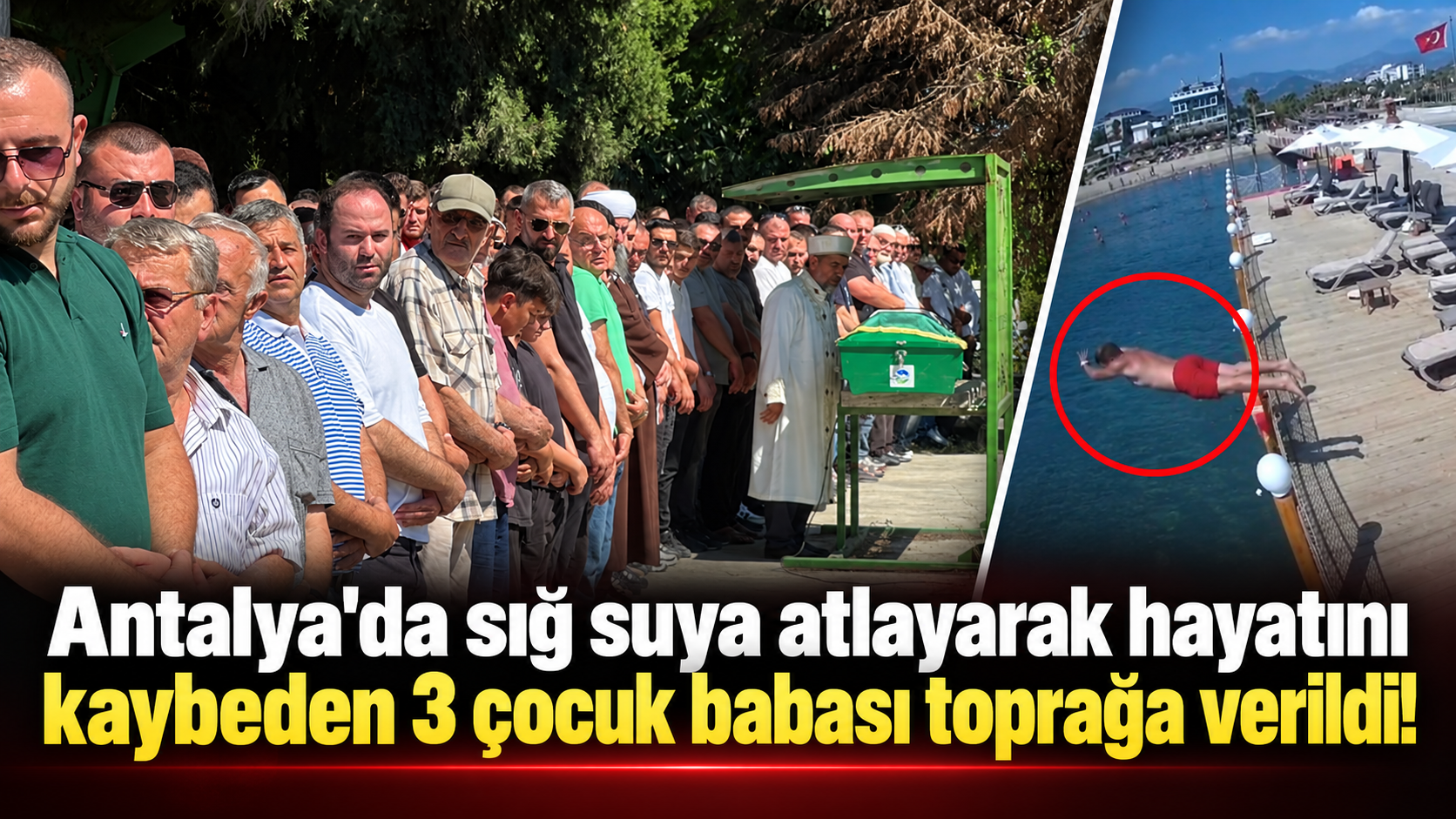 Antalya'da sığ suya atlayarak hayatını kaybeden 3 çocuk babası toprağa verildi!