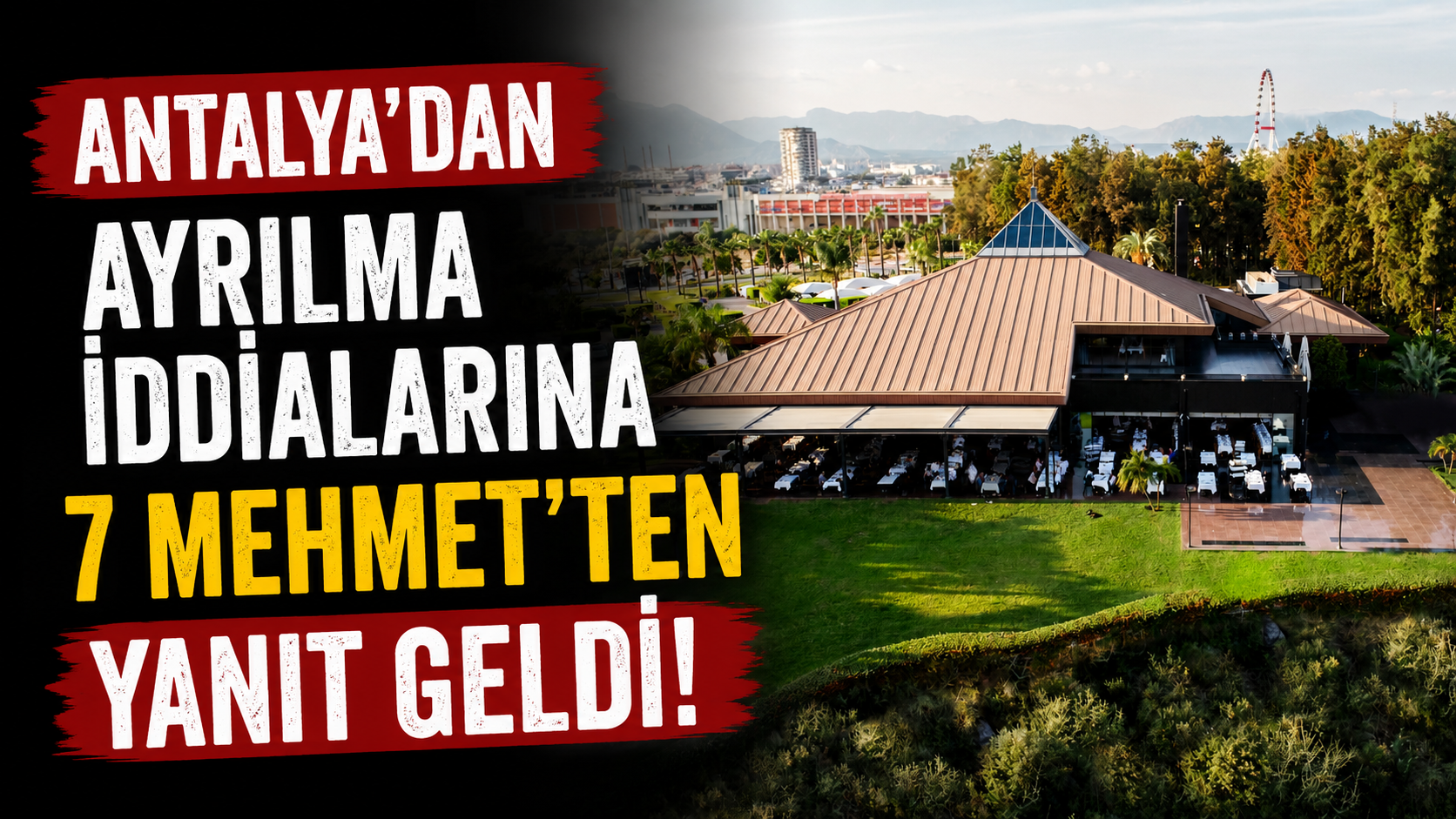 Antalya'dan ayrılma iddialarına 7 Mehmet'ten yanıt geldi!