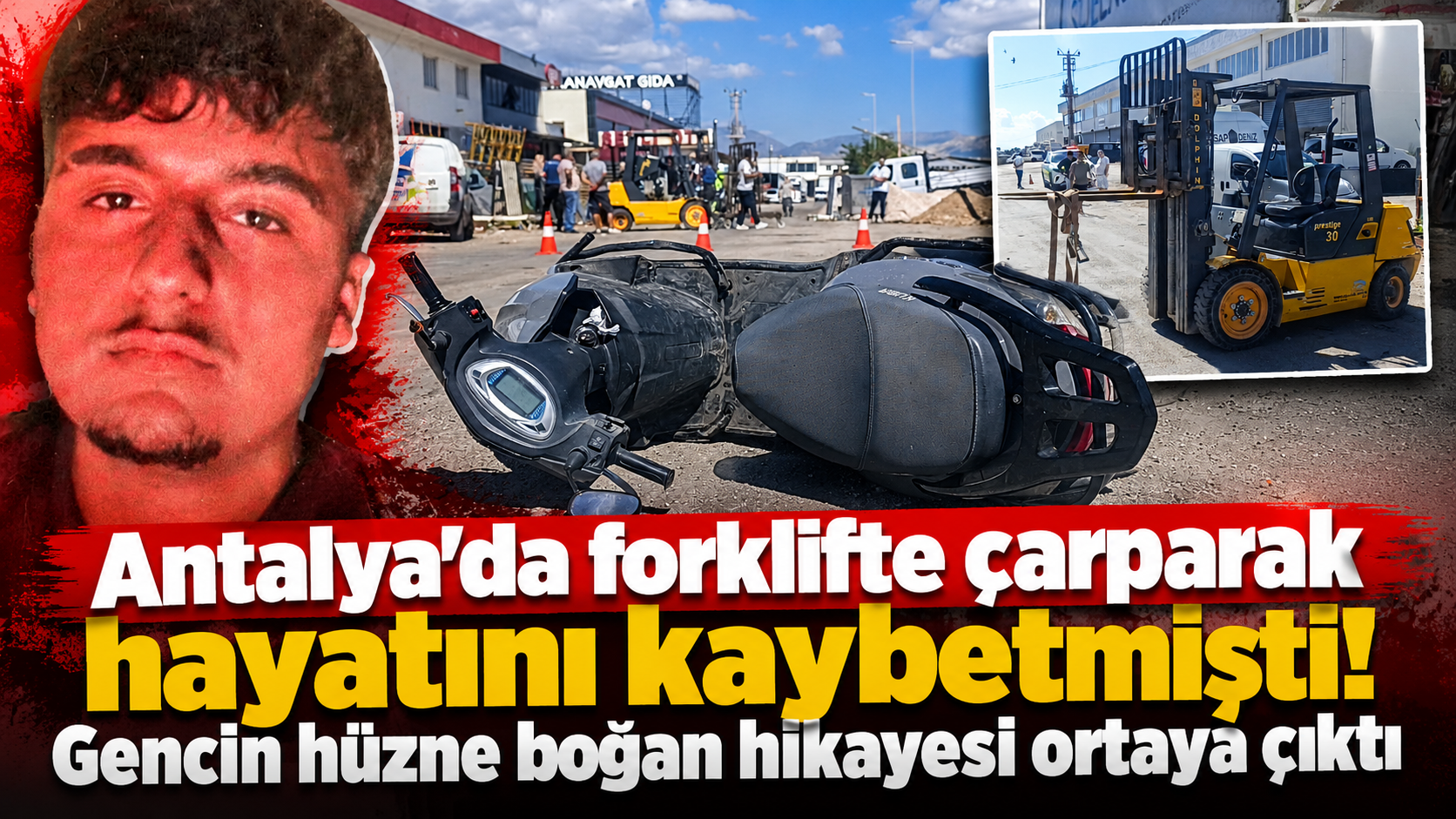 Antalya'da forklifte çarparak hayatını kaybetmişti! Gencin hüzne boğan hikayesi ortaya çıktı