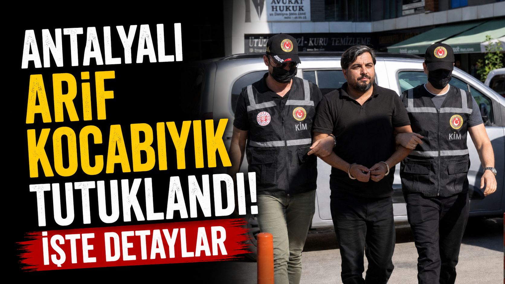 Antalyalı Arif Kocabıyık tutuklandı! İşte detaylar