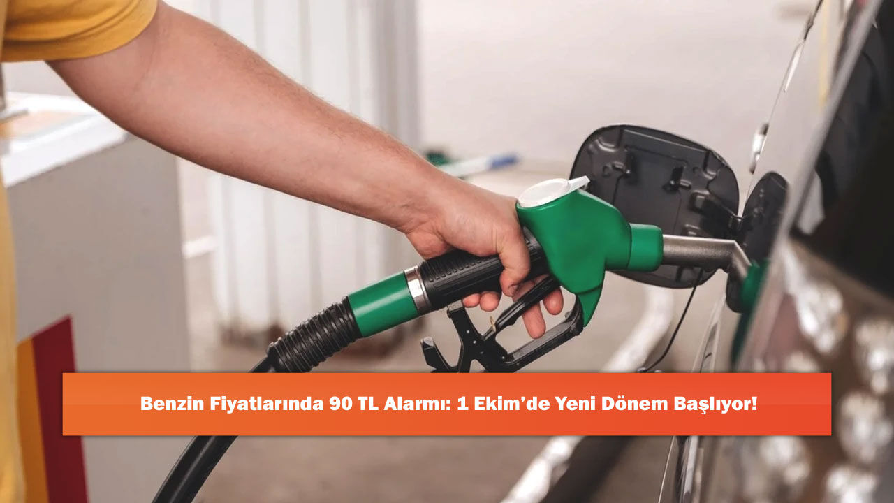 Benzin Fiyatlarında 90 TL Alarmı: 1 Ekim’de Yeni Dönem Başlıyor!