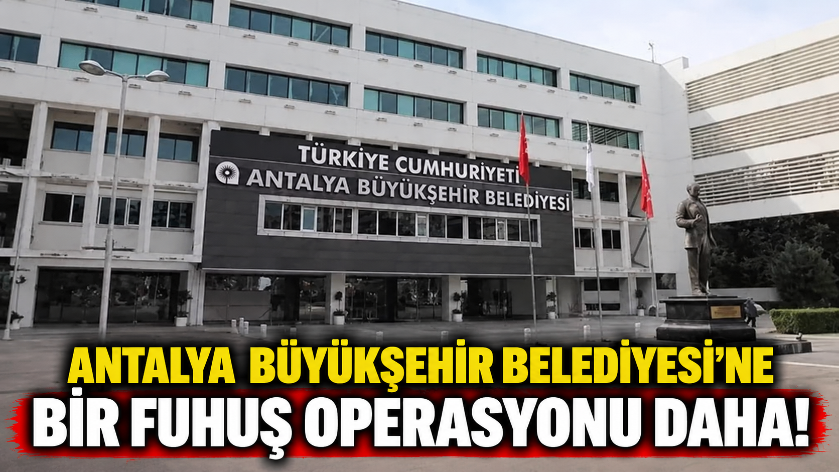 Antalya Büyükşehir Belediyesi'ne bir "fuhuş" operasyonu daha!