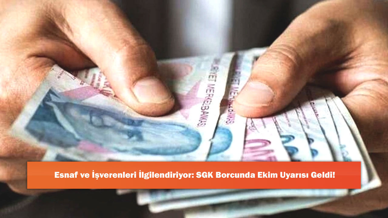 Esnaf ve İşverenleri İlgilendiriyor: SGK Borcunda Ekim Uyarısı Geldi!