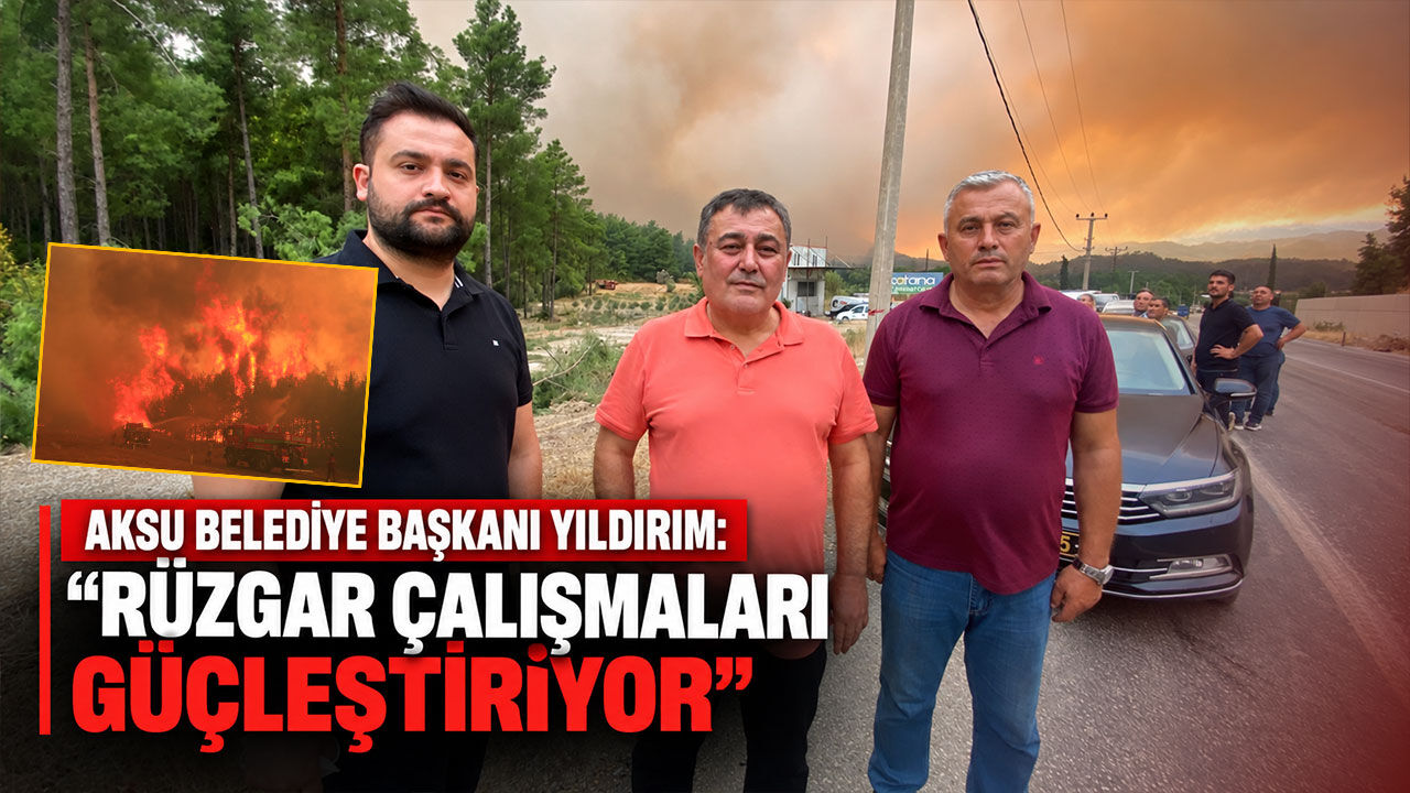 Aksu Belediye Başkanı Yıldırım: "Rüzgar çalışmaları güçleştiriyor"
