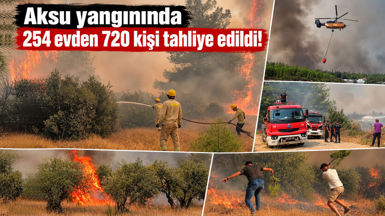 Aksu orman yangınında 720 kişi tahliye edildi: 254 hane boşaltıldı