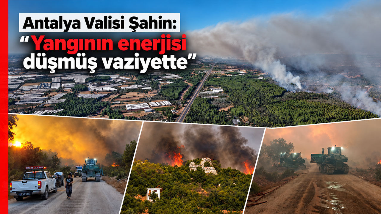Antalya Valisi Şahin: "Yangının enerjisi düşmüş vaziyette"