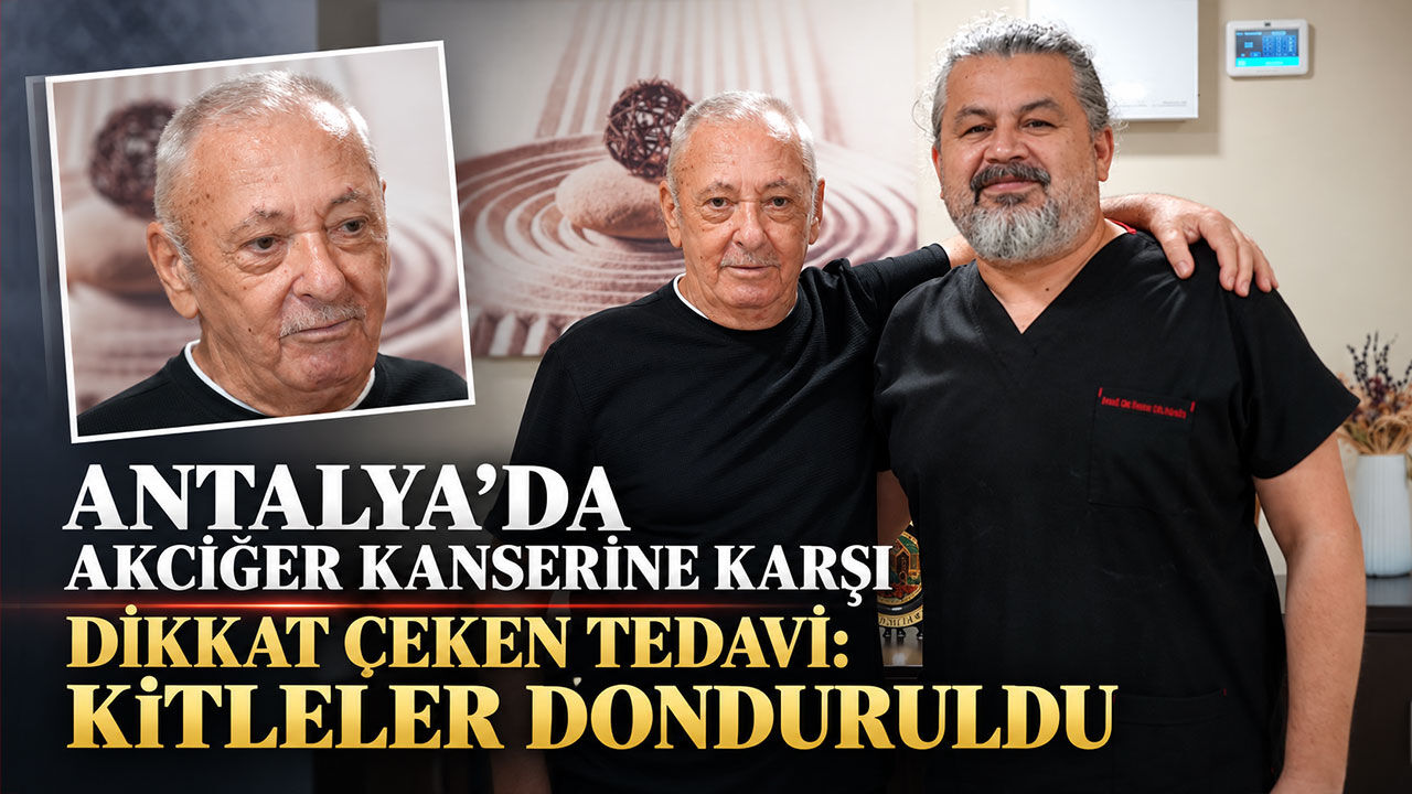 Antalya’da akciğer kanserine karşı dikkat çeken tedavi: Kitleler donduruldu
