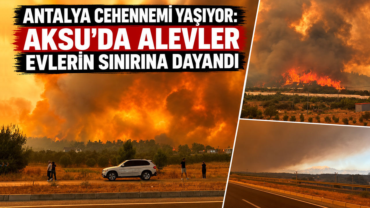 Antalya cehennemi yaşıyor! Aksu’da alevler evlerin sınırına dayandı