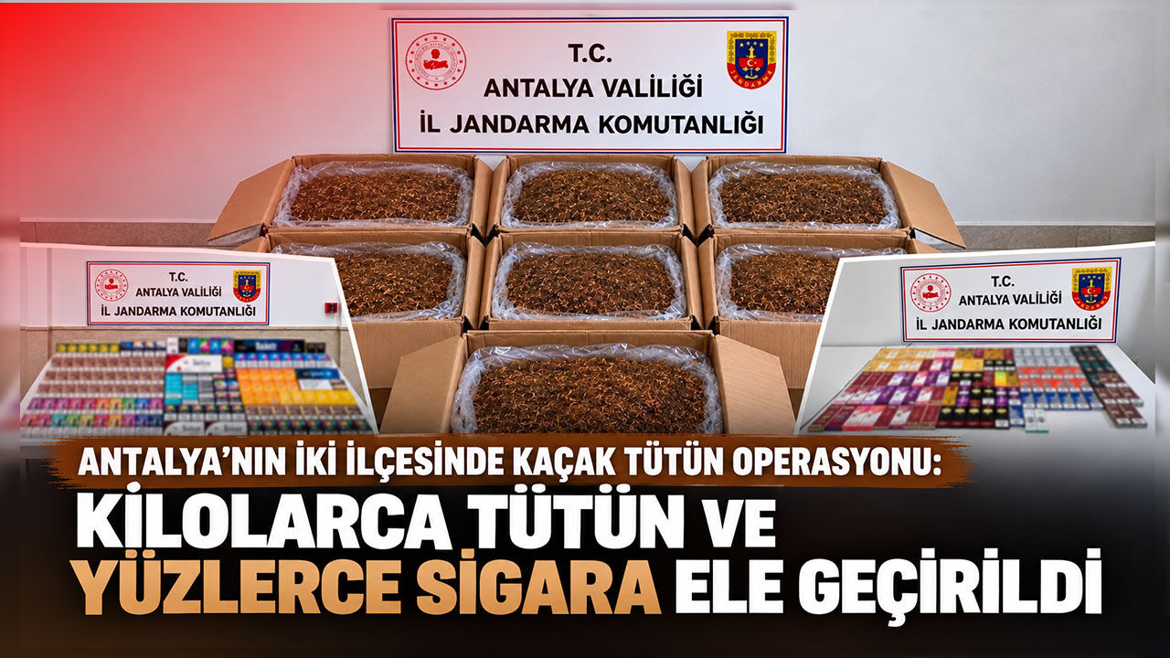 Antalya’nın iki ilçesinde kaçak tütün operasyonu: Kilolarca tütün ve yüzlerce sigara ele geçirildi