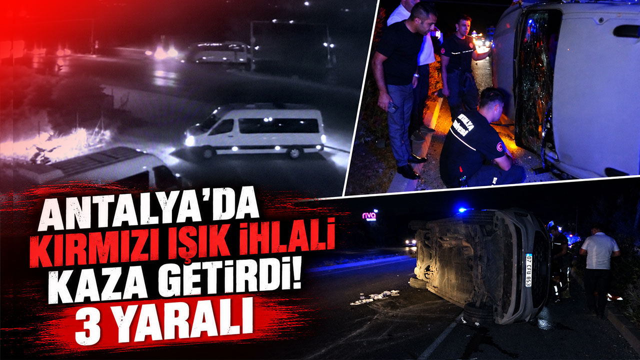 Antalya'da kırmızı ışık ihlali kaza getirdi! 3 yaralı