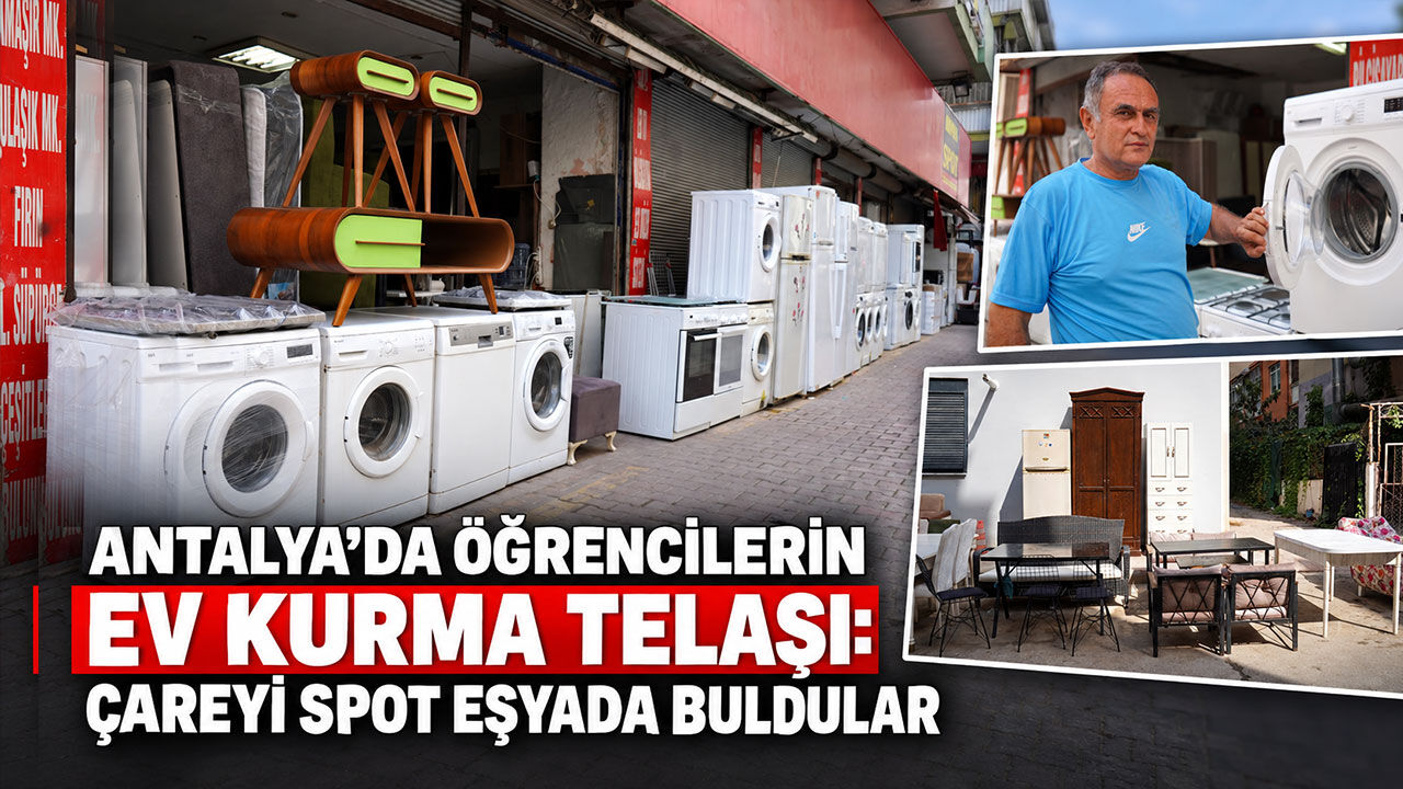 Antalya’da öğrencilerin ev kurma telaşı: Çareyi spot eşyada buldular