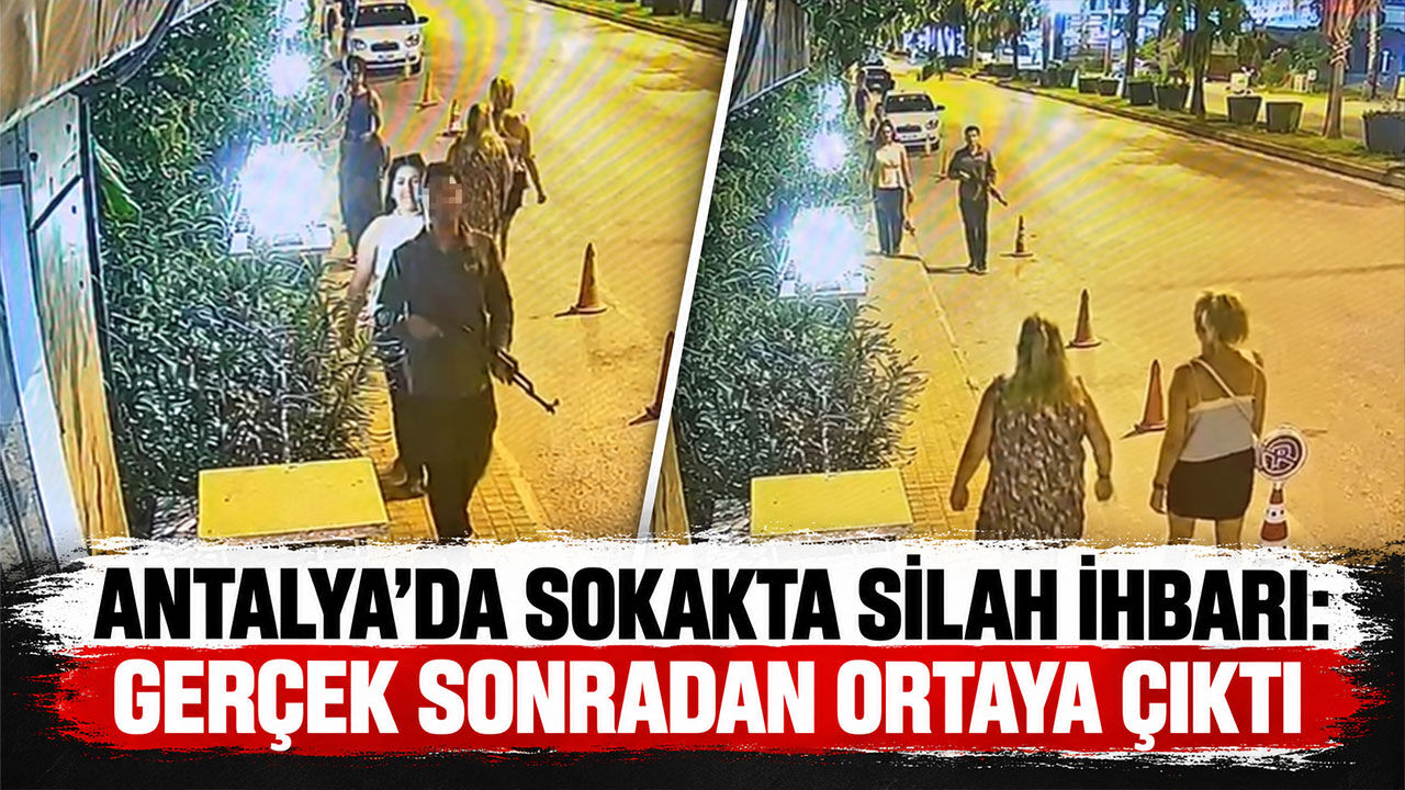 Antalya'da sokakta kalaşnikof paniği: Gerçek sonradan ortaya çıktı