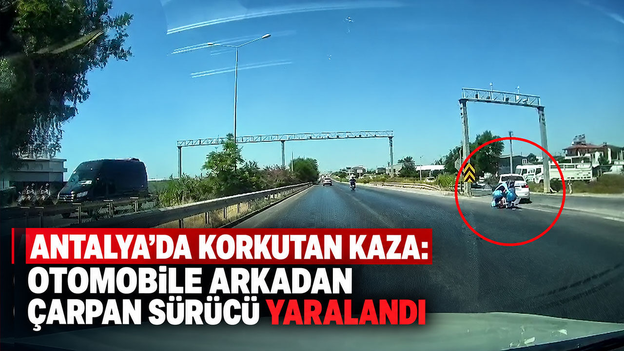 Antalya'da korkutan kaza: Otomobile arkadan çarpan sürücü yaralandı