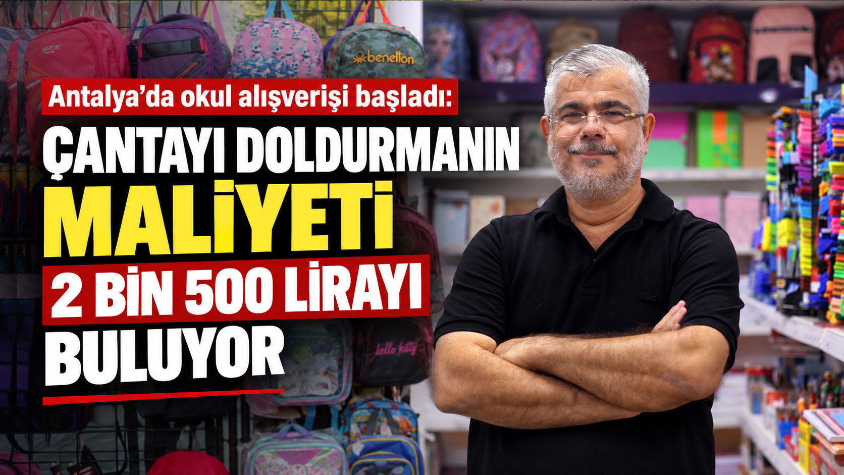 Antalya’da okul alışverişi başladı: Çantayı doldurmanın maliyeti 2 bin 500 lirayı buluyor