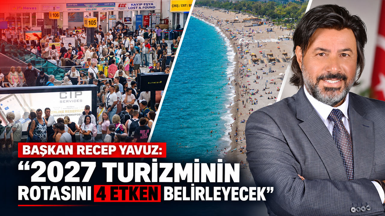 Başkan Recep Yavuz: "2027 turizminin rotasını 4 etken belirleyecek"