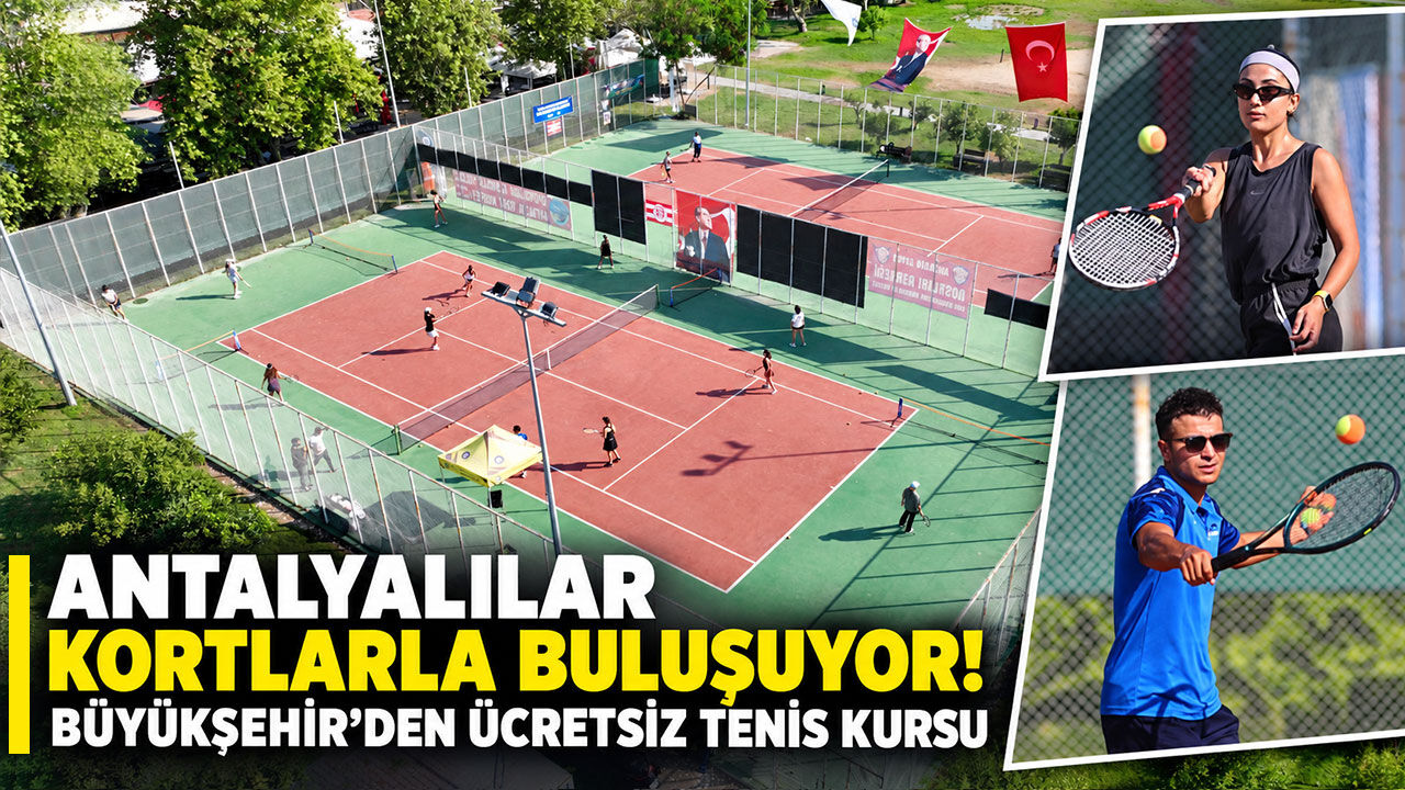 Antalyalılar kortlarla buluşuyor! Büyükşehir’den ücretsiz tenis kursu