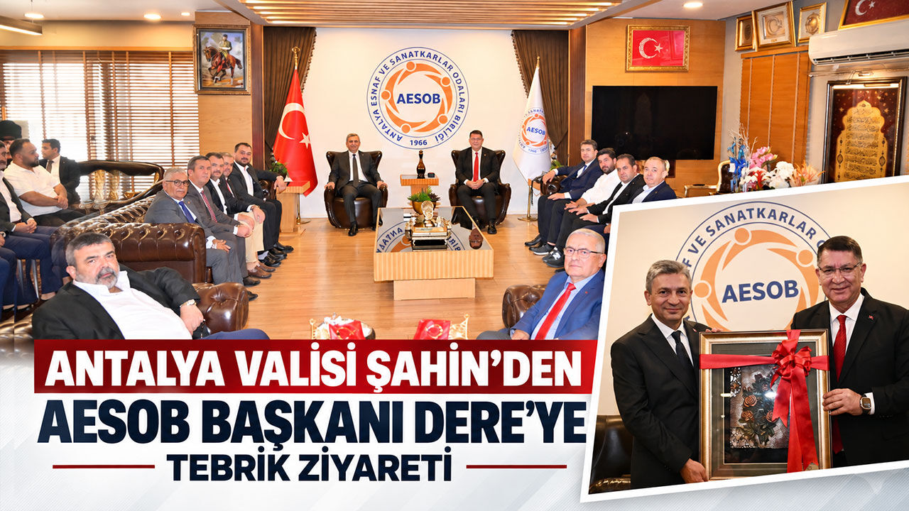 Antalya Valisi Şahin’den AESOB Başkanı Dere’ye tebrik ziyareti