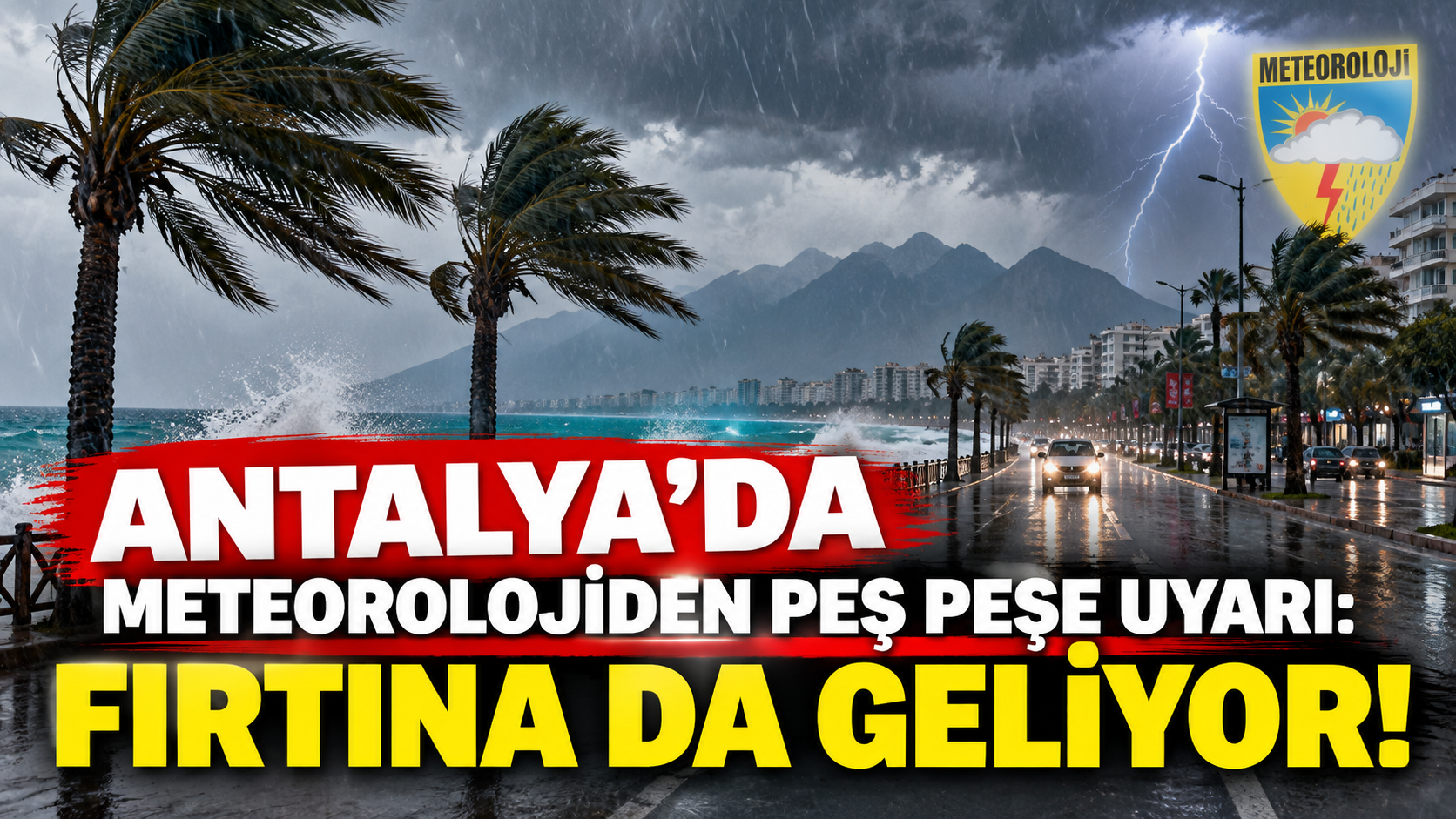 Antalya’da meteorolojiden peş peşe uyarı: Fırtına da geliyor!
