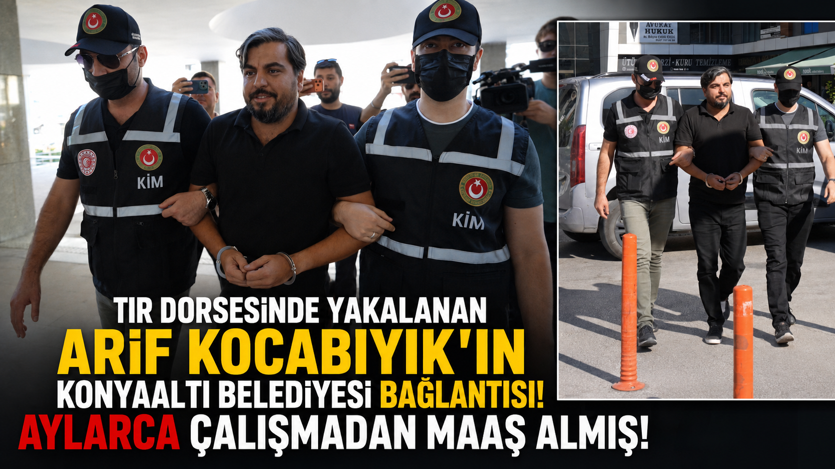 Tır dorsesinde yakalanan Arif Kocabıyık'ın Konyaaltı Belediyesi bağlantısı! Aylarca çalışmadan maaş almış!