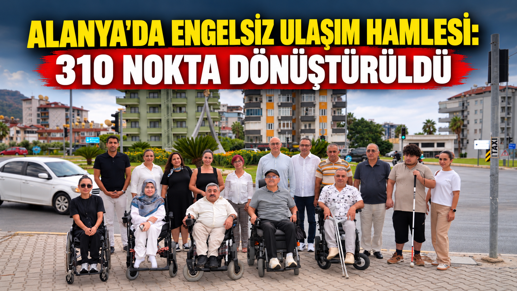 Alanya'da engelsiz ulaşım hamlesi: 310 nokta dönüştürüldü