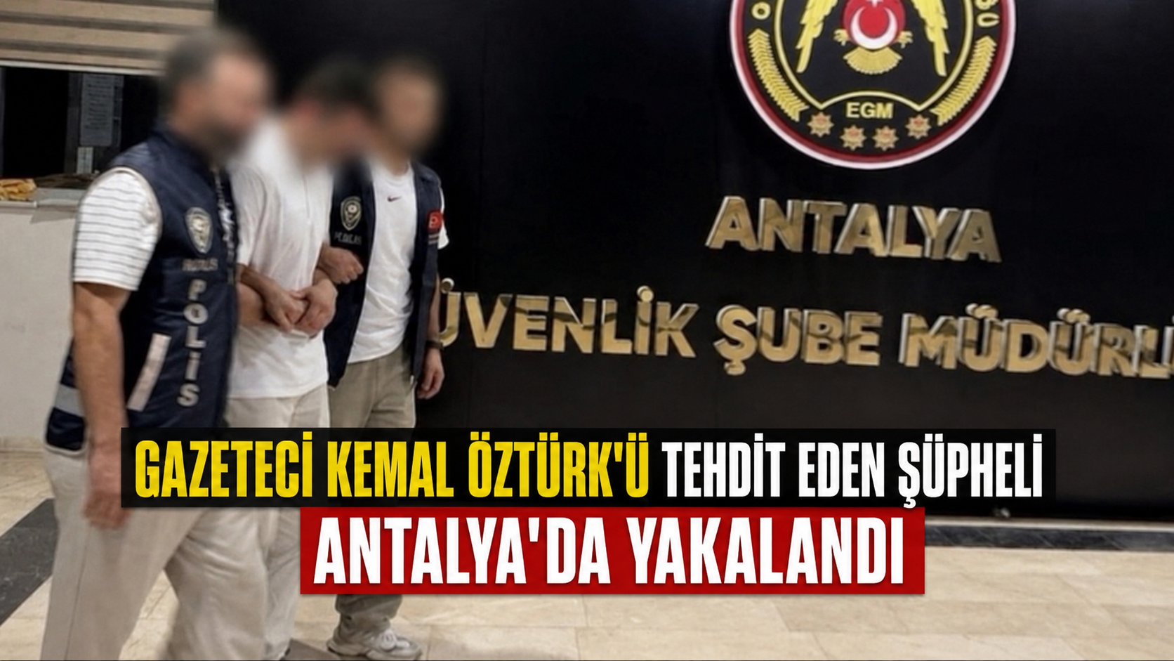 Gazeteci Kemal Öztürk'ü tehdit eden şüpheli Antalya'da yakalandı