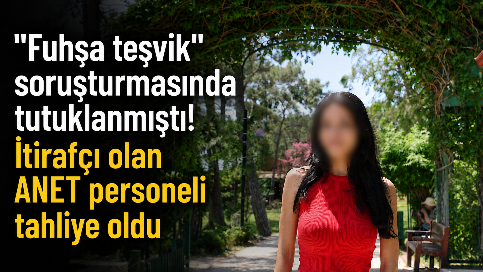 "Fuhşa teşvik" soruşturmasında tutuklanmıştı! İtirafçı olan ANET personeli tahliye oldu