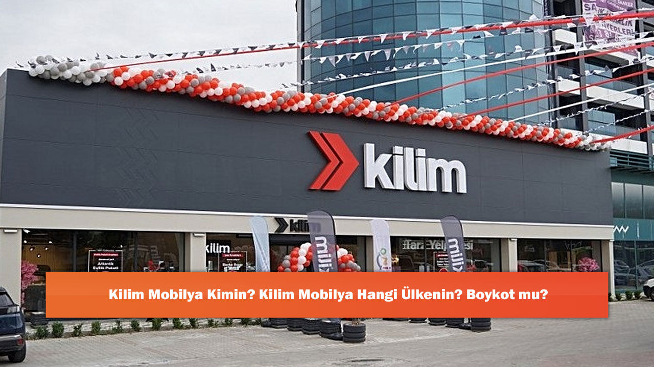 Kilim Mobilya Kimin? Kilim Mobilya Hangi Ülkenin? Boykot mu?