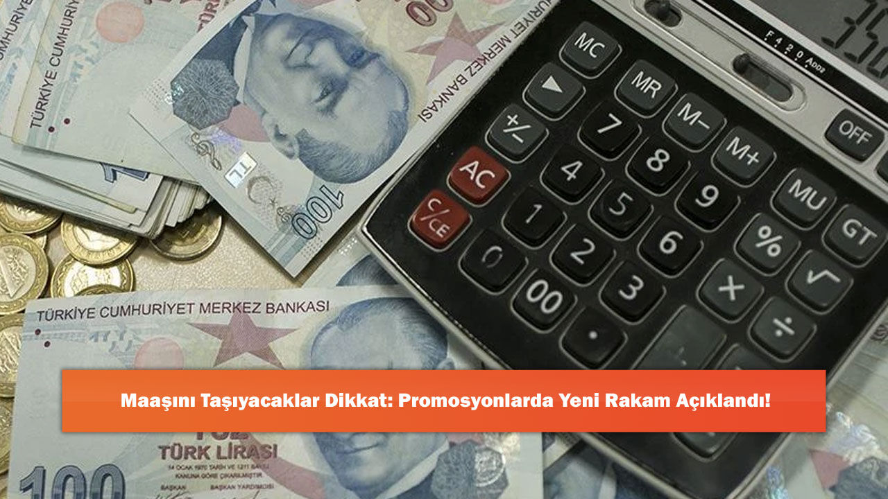 Maaşını Taşıyacaklar Dikkat: Promosyonlarda Yeni Rakam Açıklandı!