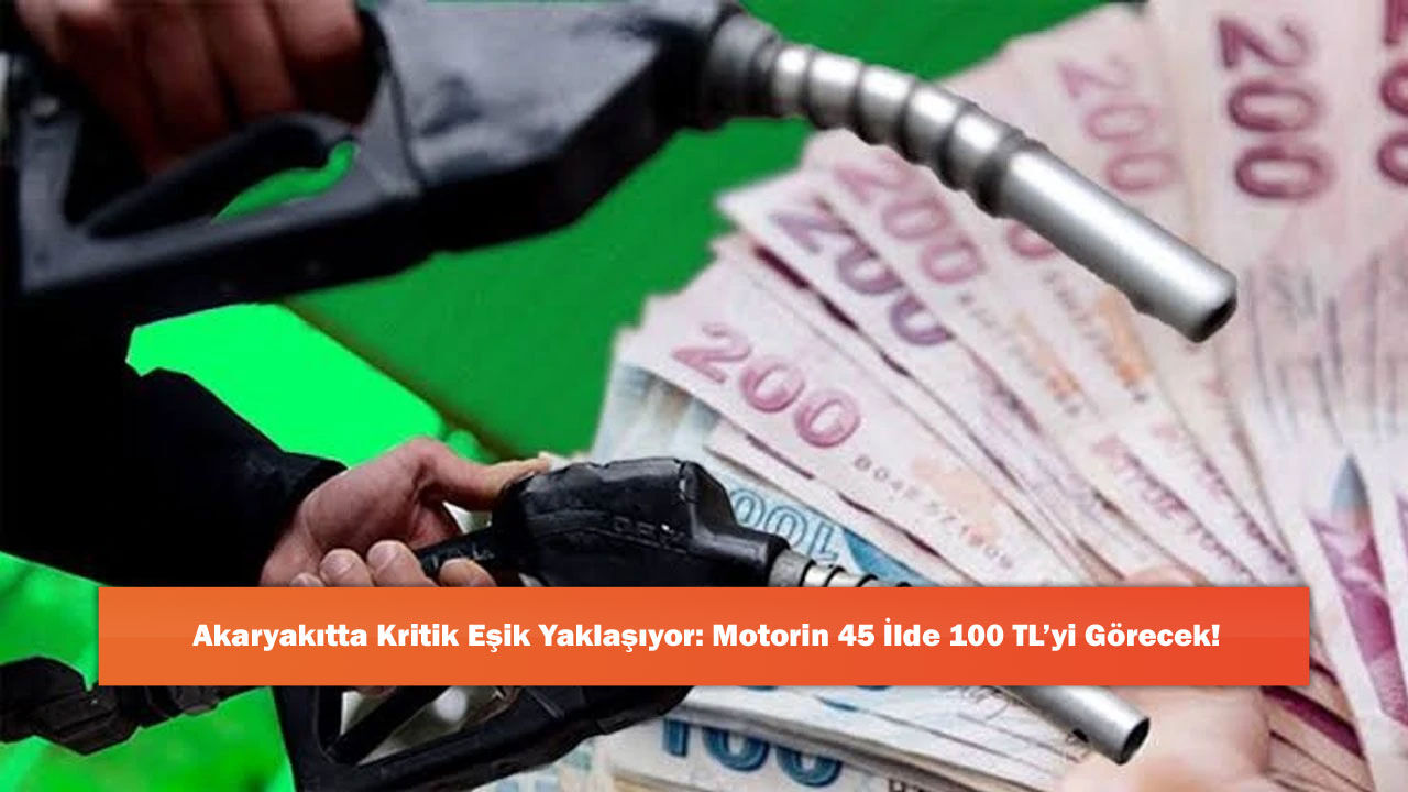 Akaryakıtta Kritik Eşik Yaklaşıyor: Motorin 45 İlde 100 TL’yi Görecek!
