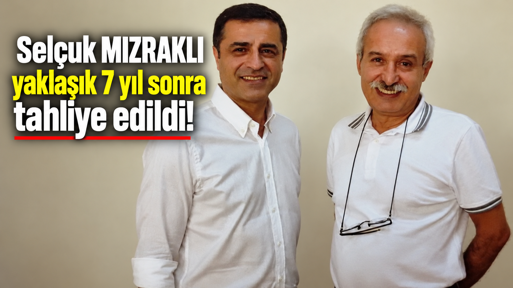 Selçuk Mızraklı yaklaşık 7 yıl sonra tahliye edildi!