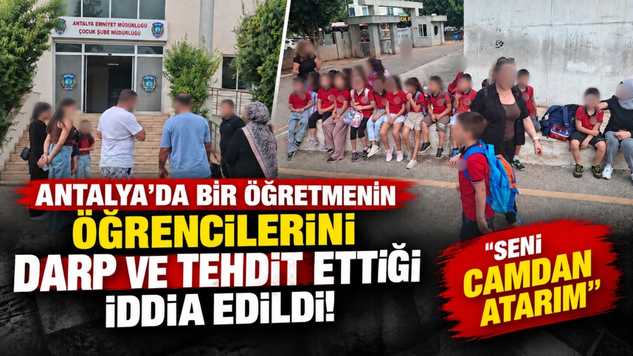 Antalya'da bir öğretmenin öğrencilerini darp ve tehdit ettiği iddia edildi! "Seni camdan atarım"