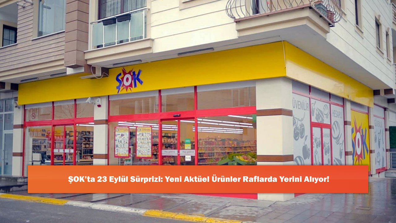 ŞOK’ta 23 Eylül Sürprizi: Yeni Aktüel Ürünler Raflarda Yerini Alıyor!