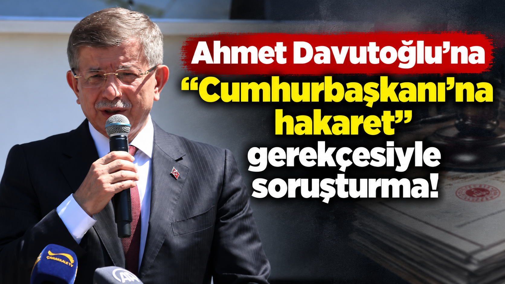 Ahmet Davutoğlu'na “Cumhurbaşkanı'na hakaret” gerekçesiyle soruşturma!