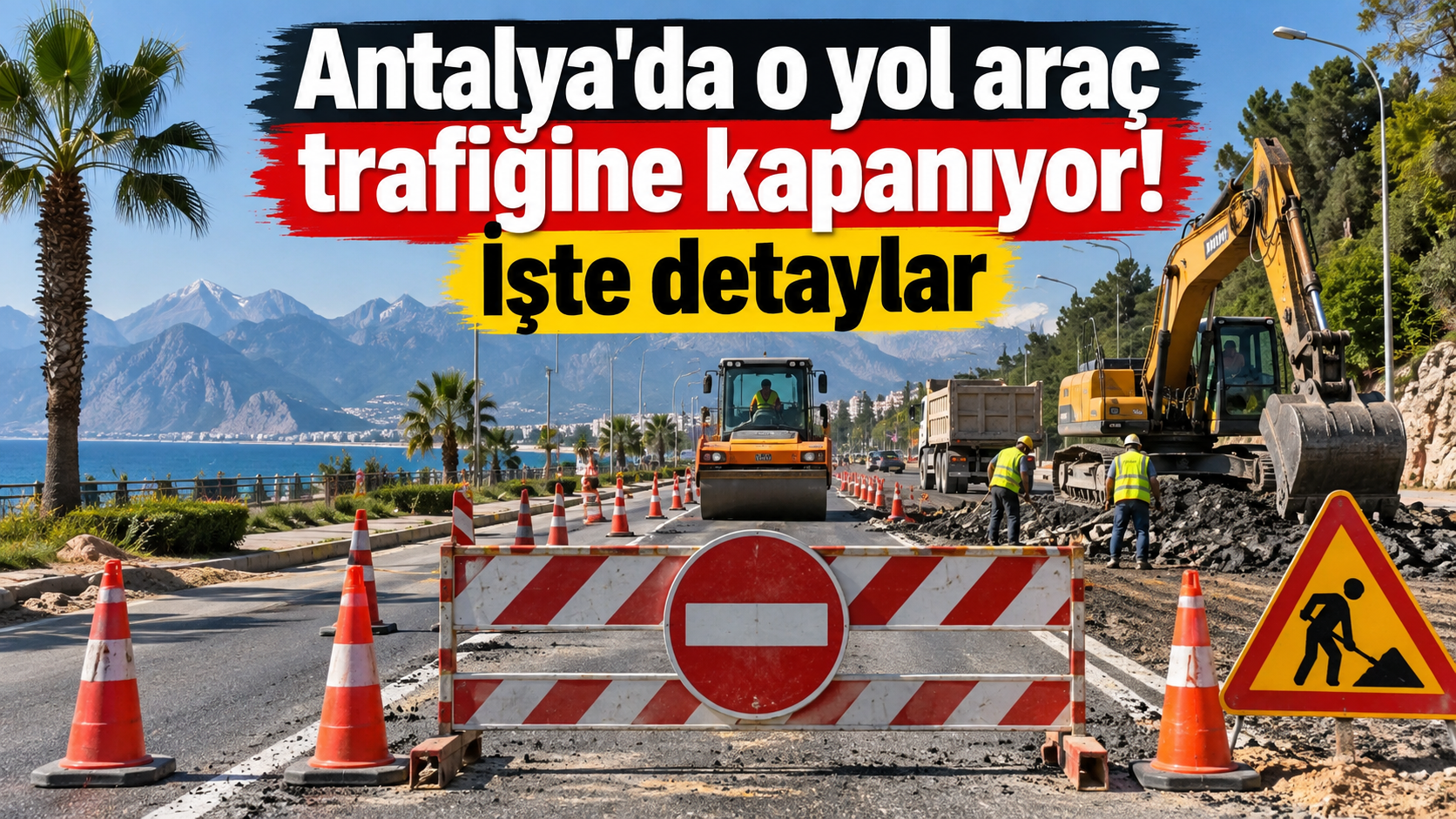 Antalya'da o yol araç trafiğine kapanıyor! İşte detaylar