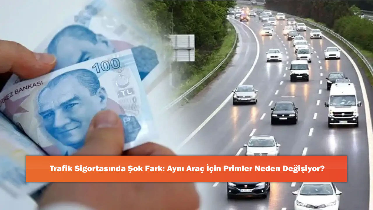 Trafik Sigortasında Şok Fark: Aynı Araç İçin Primler Neden Değişiyor?