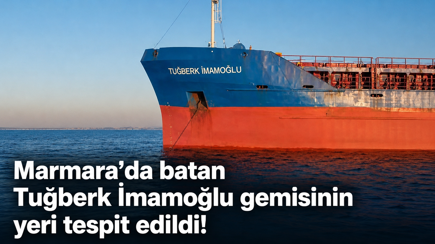 Marmara’da batan Tuğberk İmamoğlu gemisinin yeri tespit edildi!