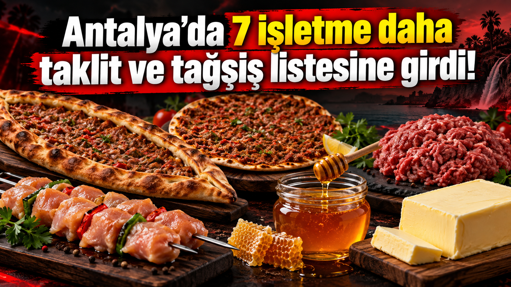 Antalya’da 7 işletme daha taklit ve tağşiş listesine girdi!