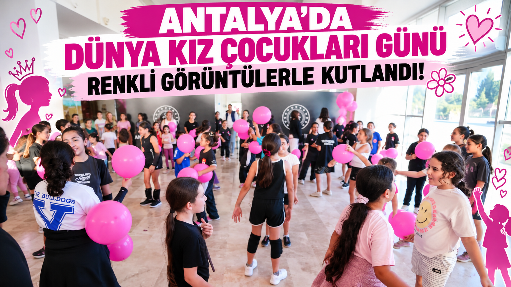 Antalya'da Dünya Kız Çocukları Günü renkli görüntülerle kutlandı!