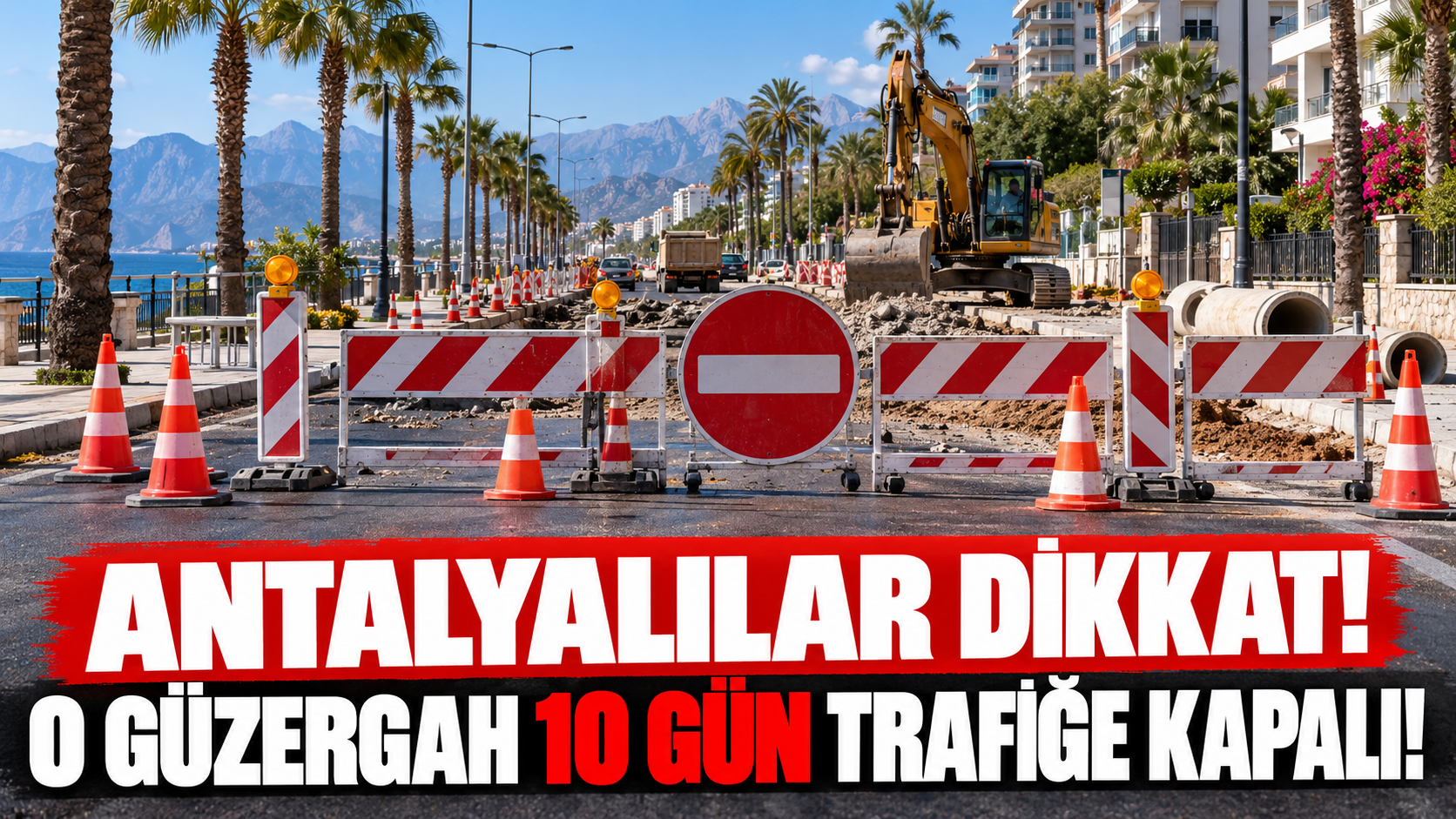 Antalyalılar dikkat! O güzergah 10 gün trafiğe kapalı!