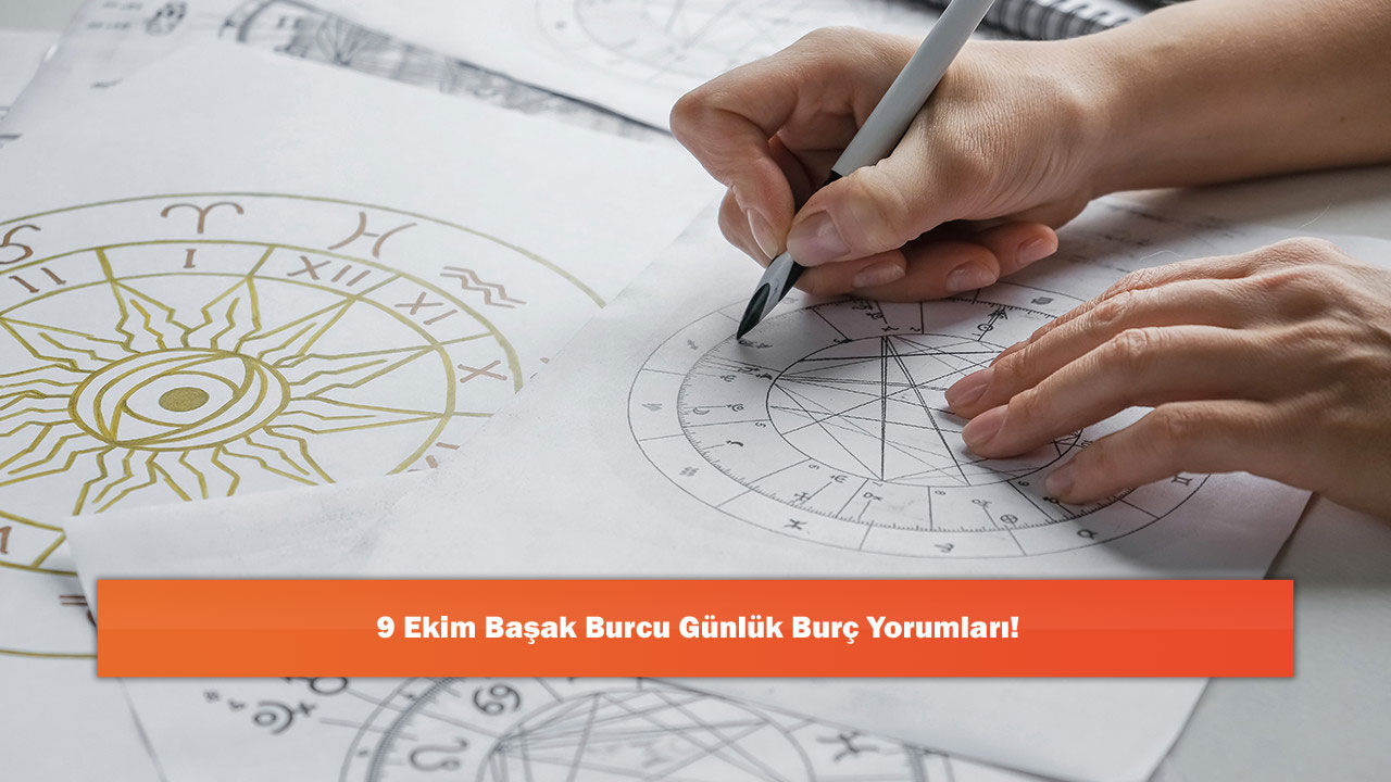 9 Ekim Başak Burcu Günlük Burç Yorumları!