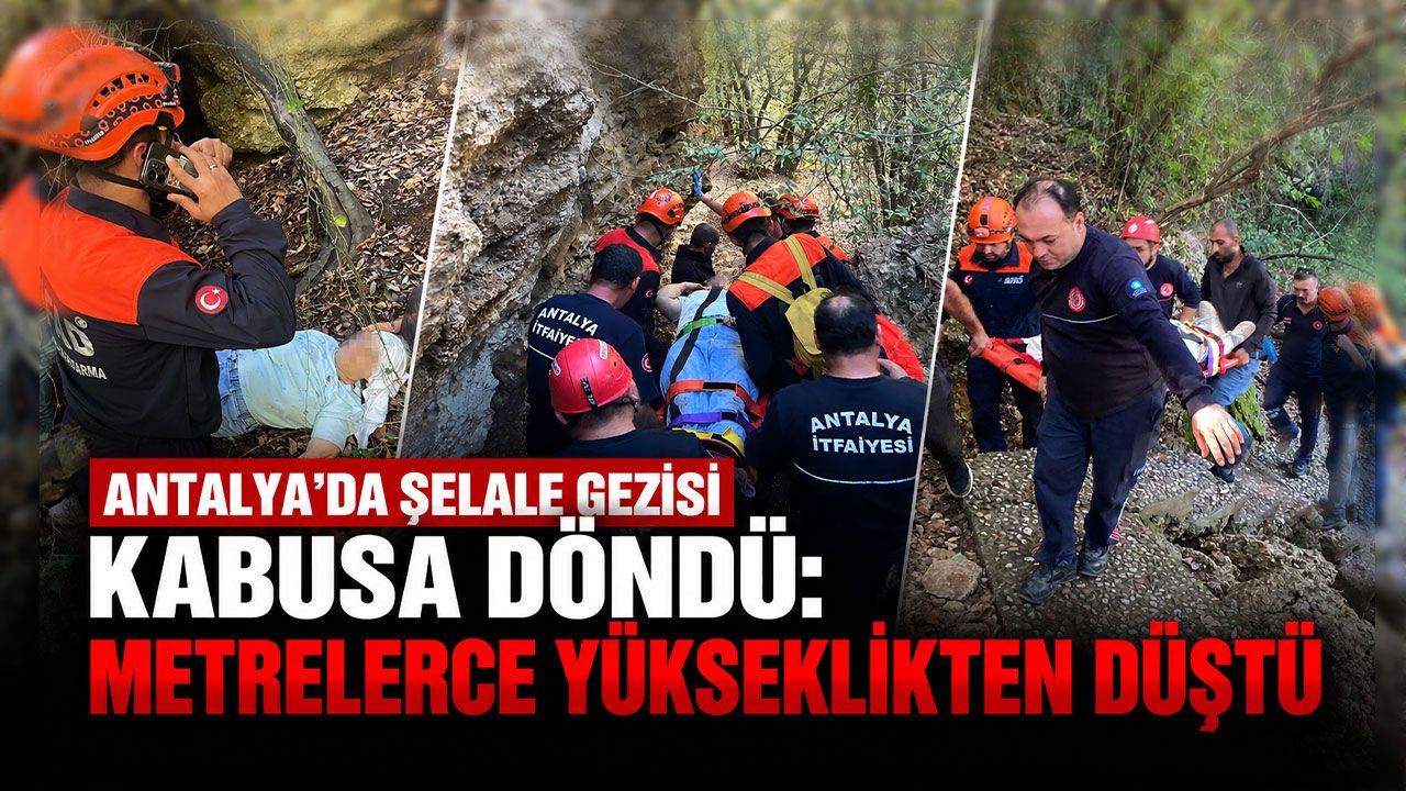 Antalya’da şelale gezisi kabusa döndü: Metrelerce yükseklikten düştü
